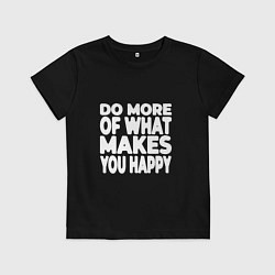 Детская футболка Надпись Do more of what makes you happy