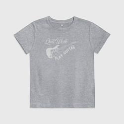 Детская футболка Бросай работу и играй на гитаре