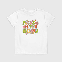 Детская футболка Сосредоточься на хорошем