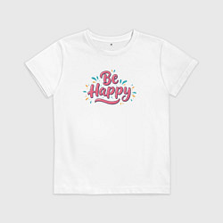 Детская футболка Be happy надпись с брызгами