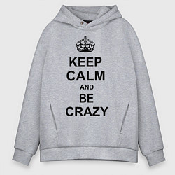 Мужское худи оверсайз Keep Calm & Be Crazy