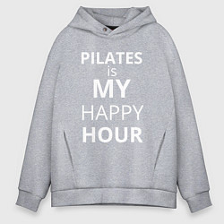 Мужское худи оверсайз Pilates is my happy hour -  пилатес мой любимый ча