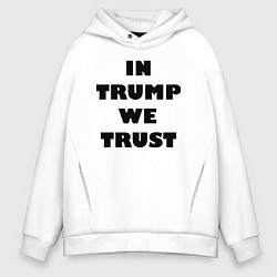 Мужское худи оверсайз In Trump we trust - slogan