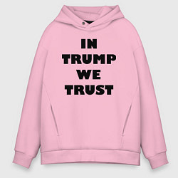 Мужское худи оверсайз In Trump we trust - slogan