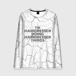 Лонгслив мужской I am doing hairdresser things, цвет: 3D-принт