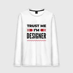 Лонгслив хлопковый мужской Trust me - Im designer, цвет: белый