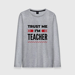 Лонгслив хлопковый мужской Trust me - Im teacher, цвет: меланж