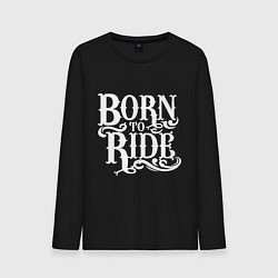 Мужской лонгслив Born to ride - рожденный ездить