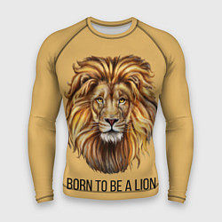 Рашгард мужской Рождённый быть львом, цвет: 3D-принт