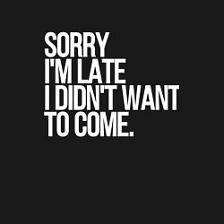Свитшот хлопковый мужской Sorry im late i didnt want to come, цвет: черный — фото 2