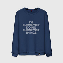 Свитшот хлопковый мужской Im surveyor doing surveyor things, цвет: тёмно-синий