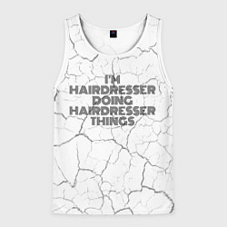 Майка-безрукавка мужская I am doing hairdresser things, цвет: 3D-белый