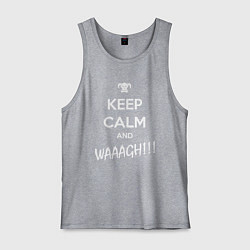 Майка мужская хлопок Keep Calm & WAAAGH, цвет: меланж