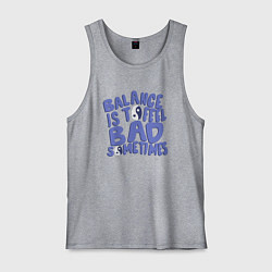 Майка мужская хлопок Balance is to feel bad sometimes, цвет: меланж