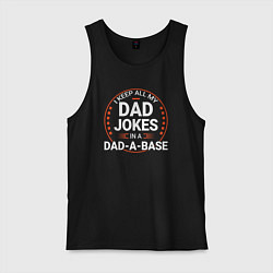 Майка мужская хлопок I keep all my dad jokes in a dad a base, цвет: черный