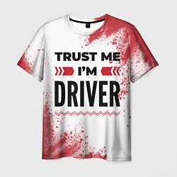 Футболка мужская Trust me Im driver white, цвет: 3D-принт