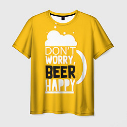 Футболка мужская Dont worry - beer happy, цвет: 3D-принт