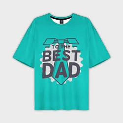 Мужская футболка оверсайз To the best Dad