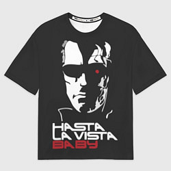 Футболка оверсайз мужская Hasta la vista baby, цвет: 3D-принт