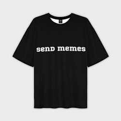 Футболка оверсайз мужская Send Memes, цвет: 3D-принт