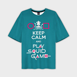 Футболка оверсайз мужская Keep calm and play squid game, цвет: 3D-принт