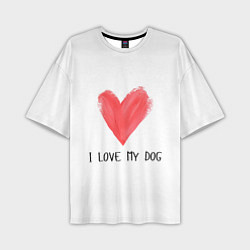 Мужская футболка оверсайз Я люблю мою собаку