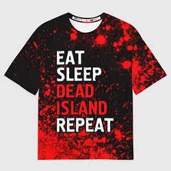 Футболка оверсайз мужская Eat Sleep Dead Island Repeat Краска, цвет: 3D-принт