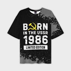 Футболка оверсайз мужская Born In The USSR 1986 year Limited Edition, цвет: 3D-принт