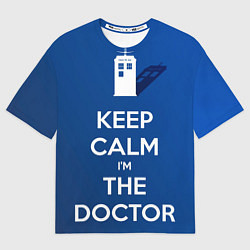 Футболка оверсайз мужская Keep calm Im the Doctor, цвет: 3D-принт