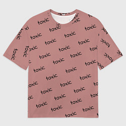 Мужская футболка оверсайз Tоксичный