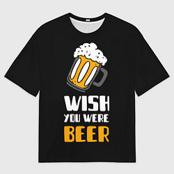 Футболка оверсайз мужская Жаль что ты не пиво, цвет: 3D-принт