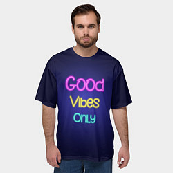 Футболка оверсайз мужская Только хорошие вибрации неон - good vibes only, цвет: 3D-принт — фото 2
