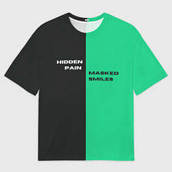Футболка оверсайз мужская Надпись: hidden pain masked smiles, цвет: 3D-принт