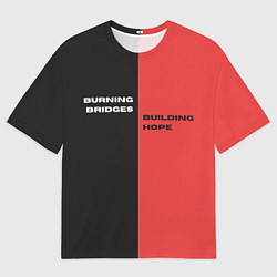 Футболка оверсайз мужская Надпись: burning bridges building hope, цвет: 3D-принт