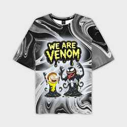 Футболка оверсайз мужская We are Venom - Morty, цвет: 3D-принт