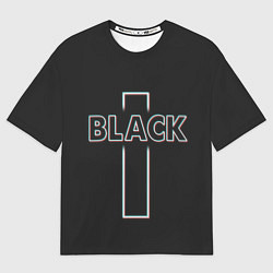 Футболка оверсайз мужская Black - cross, цвет: 3D-принт