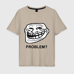 Футболка оверсайз мужская Trollface. Problem? Проблемы?, цвет: миндальный