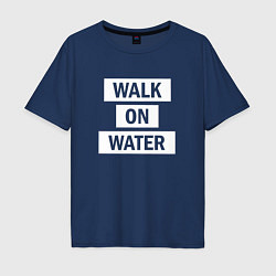 Футболка оверсайз мужская 30 STM: Walk on water, цвет: тёмно-синий