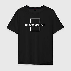 Мужская футболка оверсайз Black Mirror