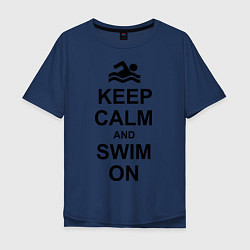 Футболка оверсайз мужская Keep Calm & Swim On, цвет: тёмно-синий