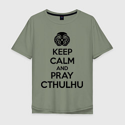 Футболка оверсайз мужская Keep Calm & Pray Cthulhu, цвет: авокадо