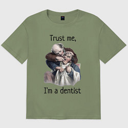 Футболка оверсайз мужская Trust me, I'm a dentist, цвет: авокадо