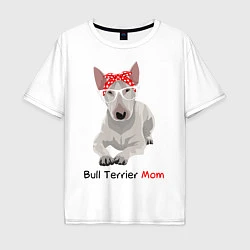 Футболка оверсайз мужская Bull terrier Mom, цвет: белый