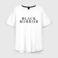 Футболка оверсайз мужская Black Mirror, цвет: белый