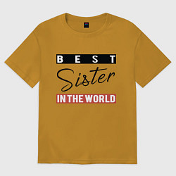 Футболка оверсайз мужская Best Sister in the World, цвет: горчичный