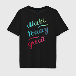 Мужская футболка оверсайз Make today great, настроение