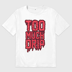 Футболка оверсайз мужская Too much drip, цвет: белый