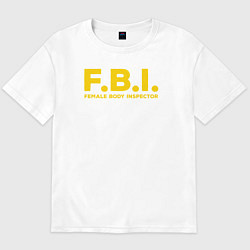 Футболка оверсайз мужская FBI Женского тела инспектор, цвет: белый