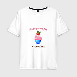 Мужская футболка оверсайз Im just here for a cupcake