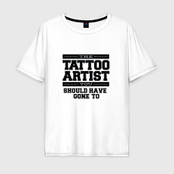 Мужская футболка оверсайз Tattoo Artist Татуировщик фраза